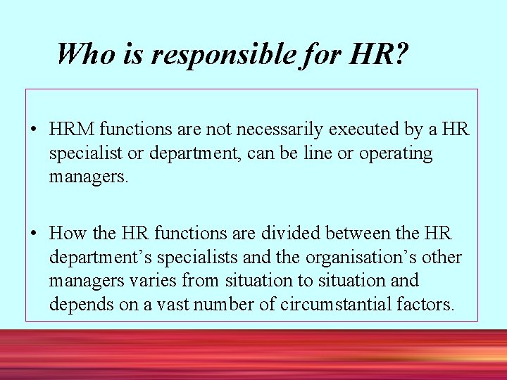 Who is responsible for HR? • HRM functions are not necessarily executed by a