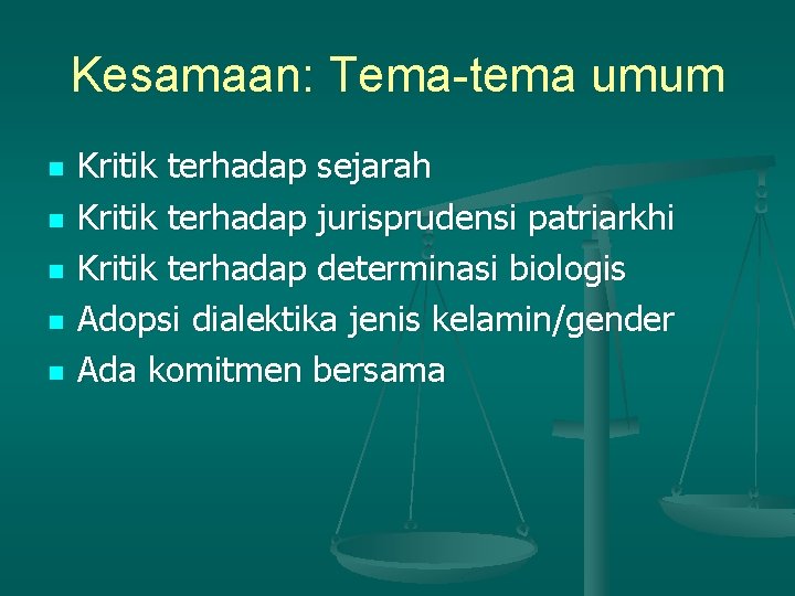 Kesamaan: Tema-tema umum n n n Kritik terhadap sejarah Kritik terhadap jurisprudensi patriarkhi Kritik