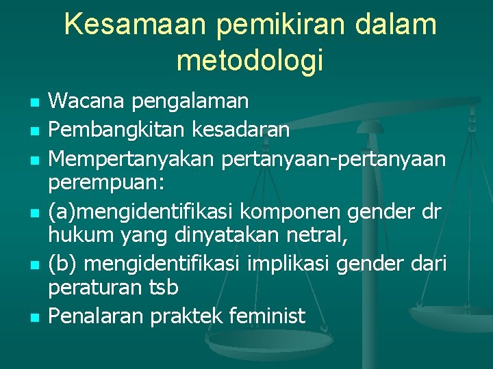 Kesamaan pemikiran dalam metodologi n n n Wacana pengalaman Pembangkitan kesadaran Mempertanyakan pertanyaan-pertanyaan perempuan: