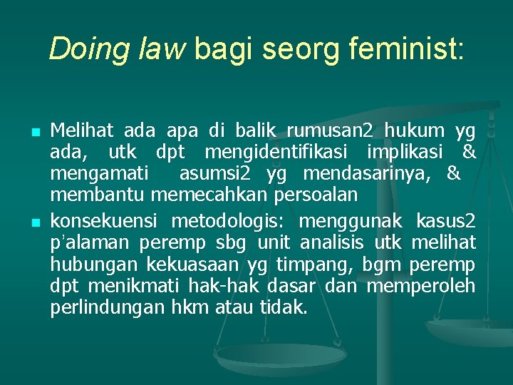 Doing law bagi seorg feminist: n n Melihat ada apa di balik rumusan 2