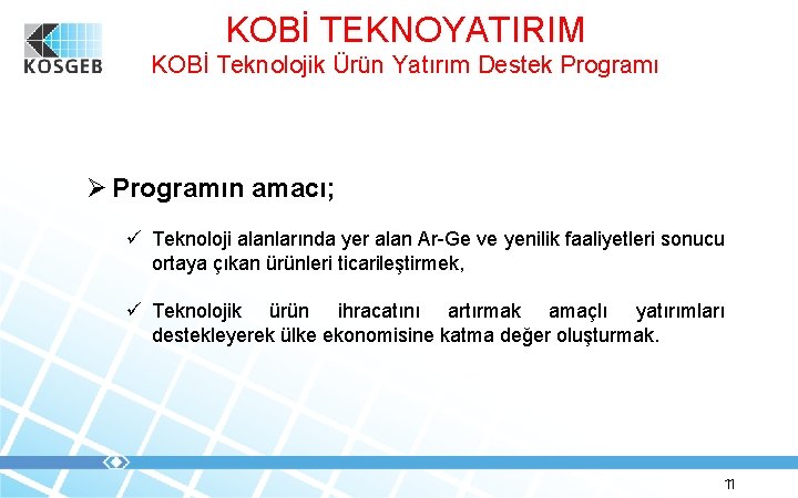 KOBİ TEKNOYATIRIM KOBİ Teknolojik Ürün Yatırım Destek Programı Ø Programın amacı; ü Teknoloji alanlarında