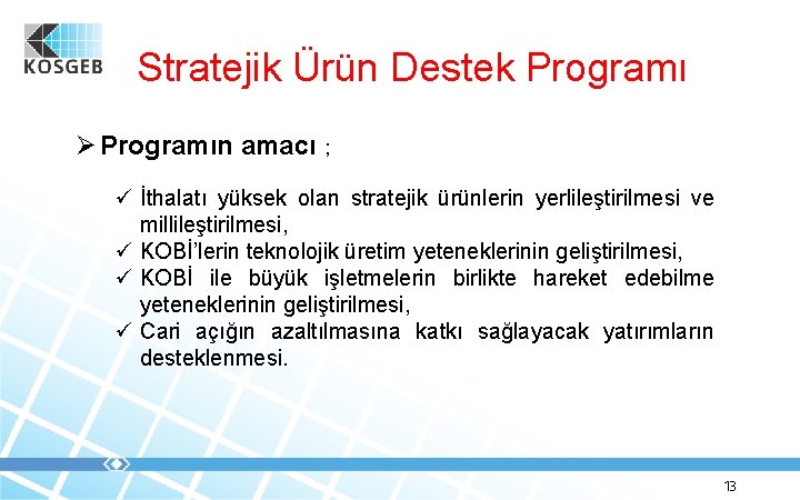 Stratejik Ürün Destek Programı Ø Programın amacı ; ü İthalatı yüksek olan stratejik ürünlerin
