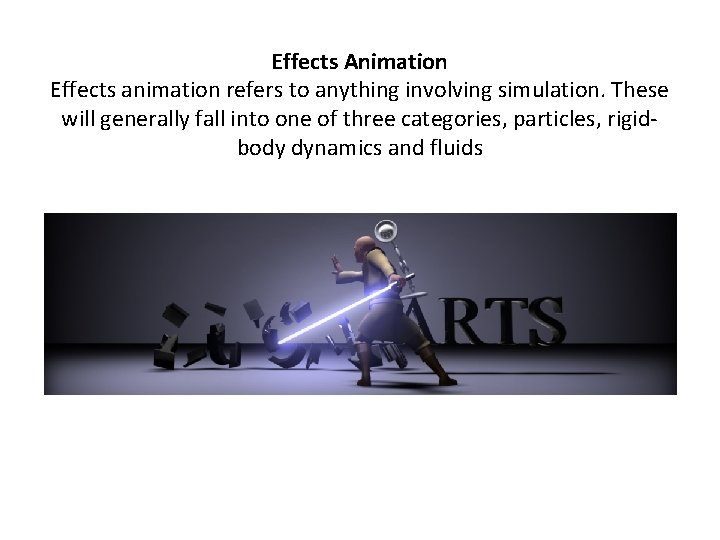 Effects Animation Effects animation refers to anything involving simulation. These will generally fall into