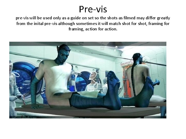 Pre-vis pre-vis will be used only as a guide on set so the shots