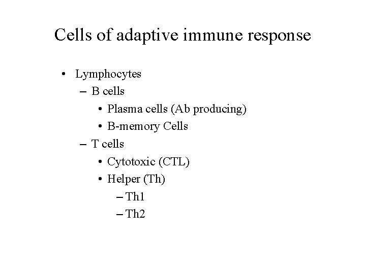 Cells of adaptive immune response • Lymphocytes – B cells • Plasma cells (Ab