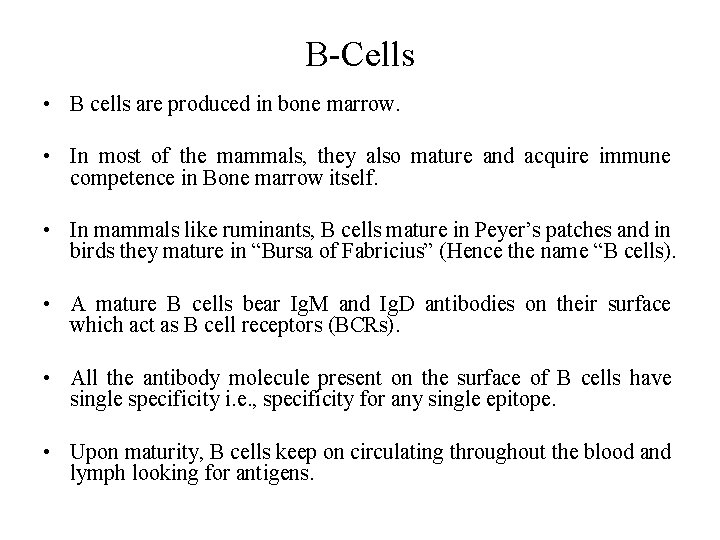B-Cells • B cells are produced in bone marrow. • In most of the