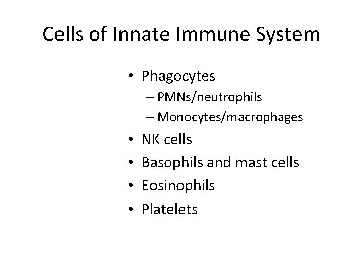 Cells of Innate Immune System • Phagocytes – PMNs/neutrophils – Monocytes/macrophages • • NK