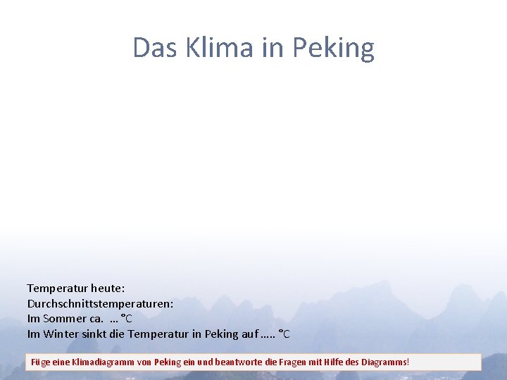 Das Klima in Peking Temperatur heute: Durchschnittstemperaturen: Im Sommer ca. … °C Im Winter