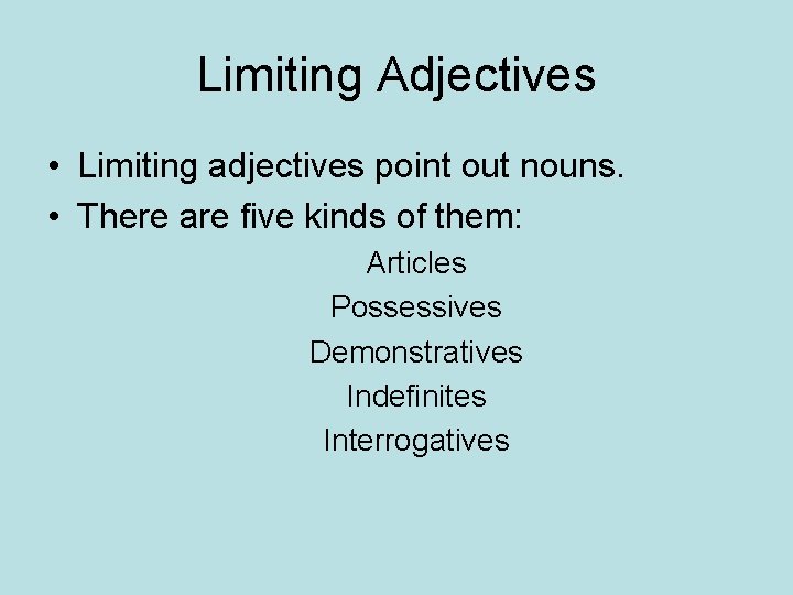 Limiting Adjectives • Limiting adjectives point out nouns. • There are five kinds of