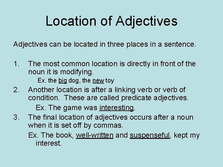 Location of Adjectives can be located in three places in a sentence. 1. The