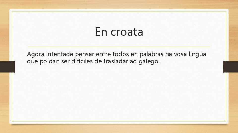 En croata Agora intentade pensar entre todos en palabras na vosa lingua que poidan