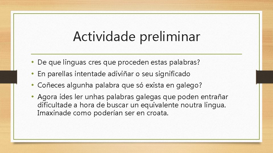 Actividade preliminar • • De que linguas cres que proceden estas palabras? En parellas