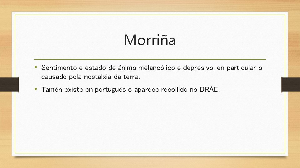 Morriña • Sentimento e estado de ánimo melancólico e depresivo, en particular o causado