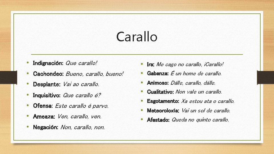 Carallo • Indignación: Que carallo! • Cachondeo: Bueno, carallo, bueno! • Desplante: Vai ao