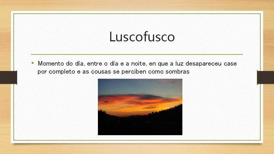 Luscofusco • Momento do día, entre o día e a noite, en que a