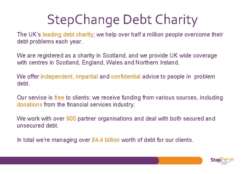Step. Change Debt Charity The UK’s leading debt charity; we help over half a