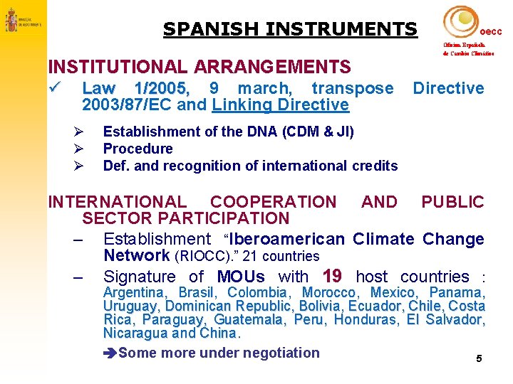 SPANISH INSTRUMENTS oecc Oficina Española INSTITUTIONAL ARRANGEMENTS ü Law 1/2005, 9 march, transpose 2003/87/EC