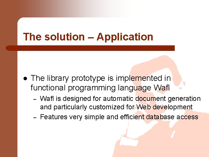 The solution – Application l The library prototype is implemented in functional programming language