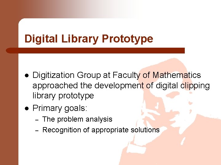 Digital Library Prototype l l Digitization Group at Faculty of Mathematics approached the development