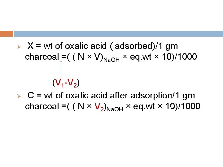  X = wt of oxalic acid ( adsorbed)/1 gm charcoal =( ( N