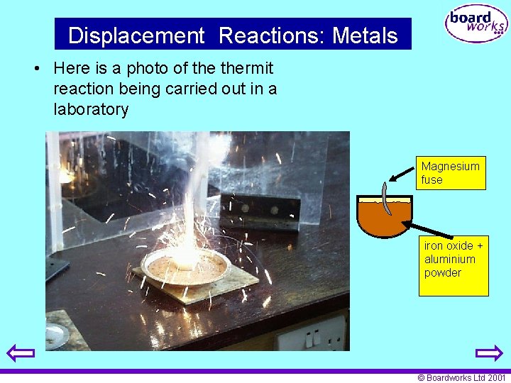 Displacement Reactions: Metals • Here is a photo of thermit reaction being carried out