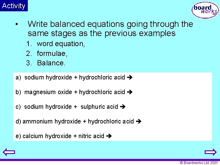 Activity • Write balanced equations going through the same stages as the previous examples
