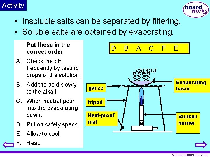 Activity • Insoluble salts can be separated by filtering. • Soluble salts are obtained