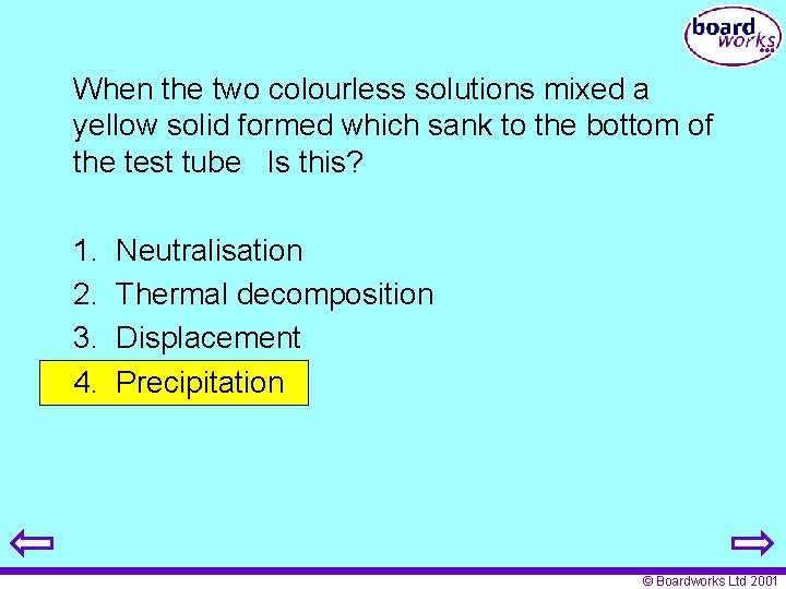 When the two colourless solutions mixed a yellow solid formed which sank to the