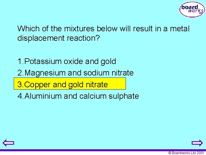 Which of the mixtures below will result in a metal displacement reaction? 1. Potassium