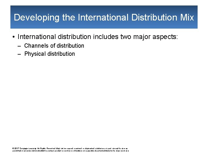 Developing the International Distribution Mix • International distribution includes two major aspects: – Channels