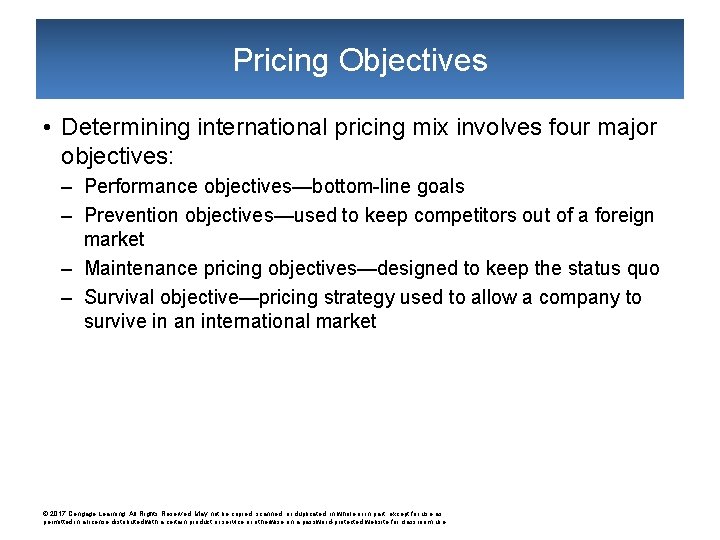 Pricing Objectives • Determining international pricing mix involves four major objectives: – Performance objectives—bottom-line