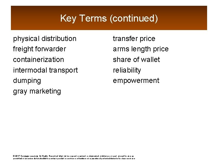 Key Terms (continued) physical distribution freight forwarder containerization intermodal transport dumping gray marketing transfer