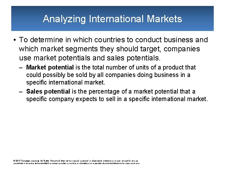 Analyzing International Markets • To determine in which countries to conduct business and which