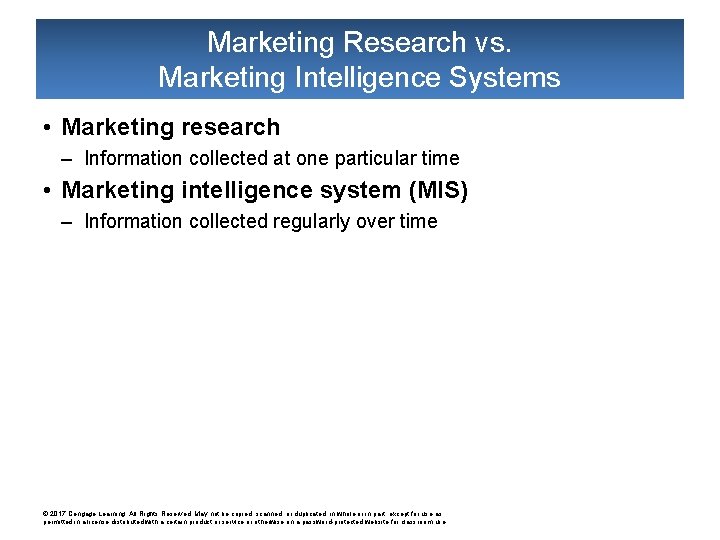 Marketing Research vs. Marketing Intelligence Systems • Marketing research – Information collected at one