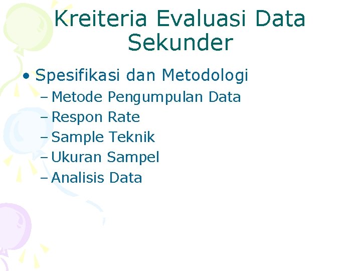 Kreiteria Evaluasi Data Sekunder • Spesifikasi dan Metodologi – Metode Pengumpulan Data – Respon