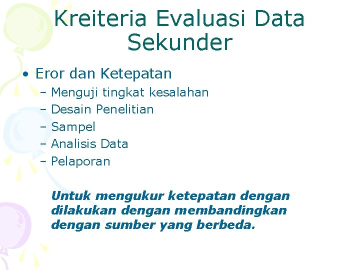Kreiteria Evaluasi Data Sekunder • Eror dan Ketepatan – Menguji tingkat kesalahan – Desain