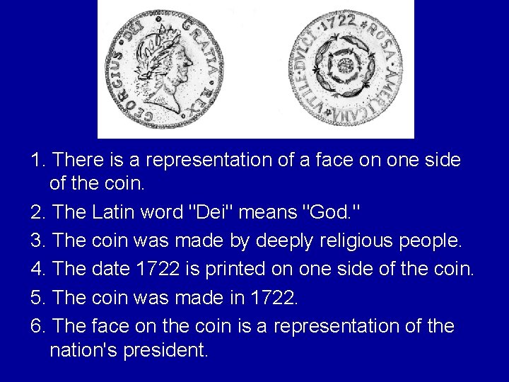 1. There is a representation of a face on one side of the coin.