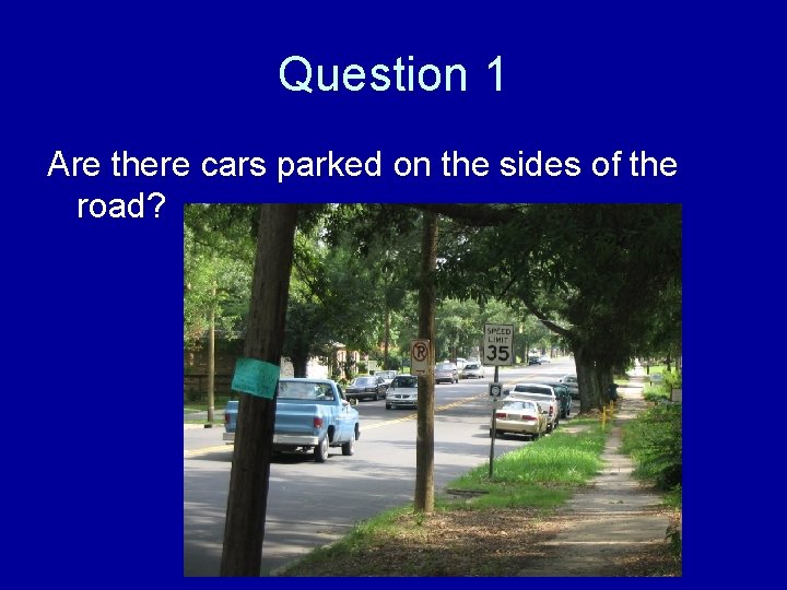 Question 1 Are there cars parked on the sides of the road? 