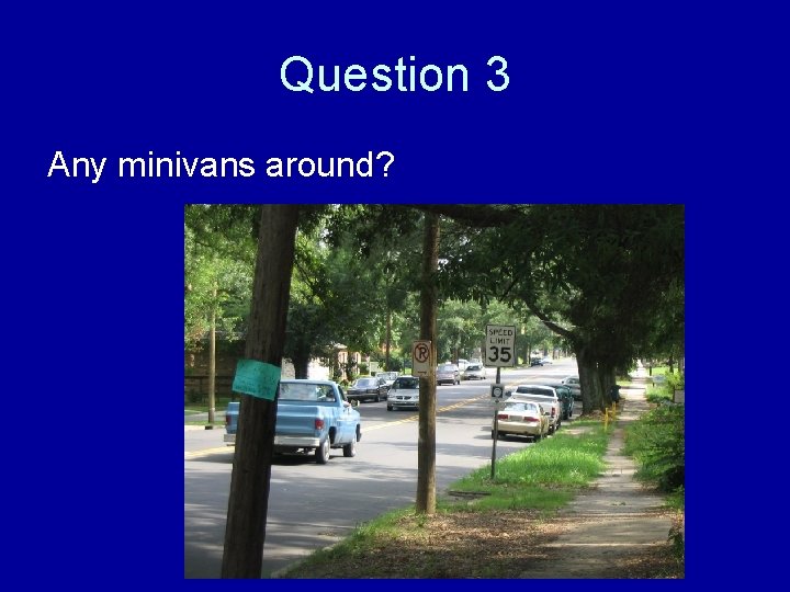 Question 3 Any minivans around? 