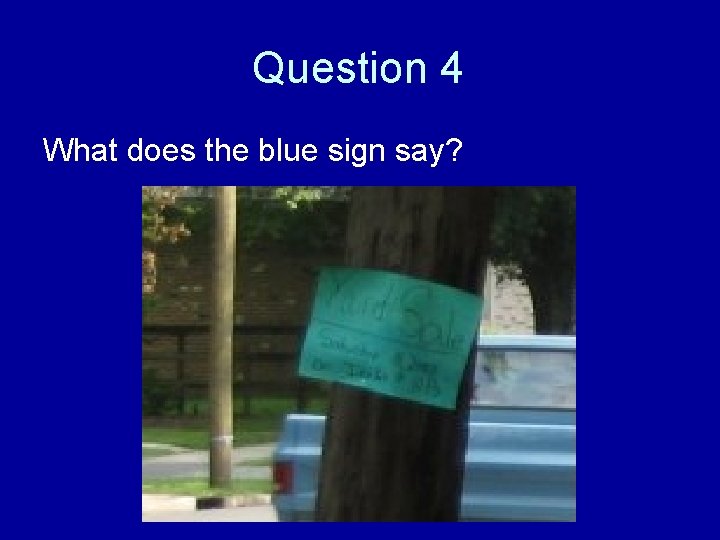 Question 4 What does the blue sign say? 