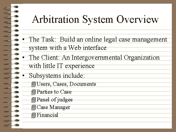 Arbitration System Overview • The Task: Build an online legal case management system with