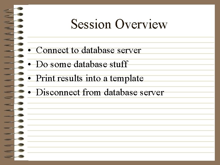 Session Overview • • Connect to database server Do some database stuff Print results