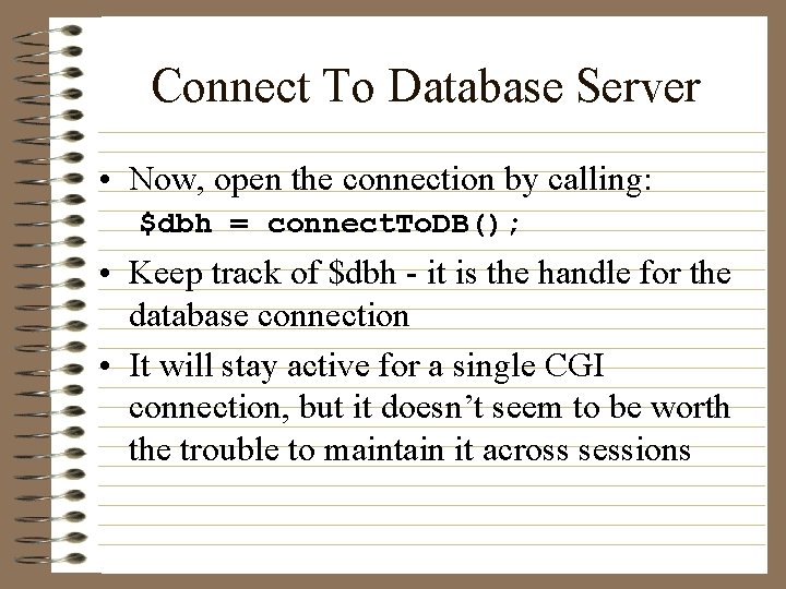 Connect To Database Server • Now, open the connection by calling: $dbh = connect.