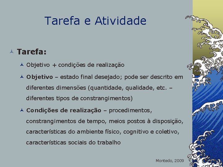 Tarefa e Atividade © Tarefa: © Objetivo + condições de realização © Objetivo –