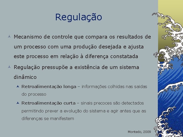 Regulação © Mecanismo de controle que compara os resultados de um processo com uma
