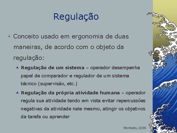 Regulação © Conceito usado em ergonomia de duas maneiras, de acordo com o objeto