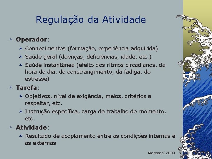 Regulação da Atividade © Operador: © Conhecimentos (formação, experiência adquirida) © Saúde geral (doenças,