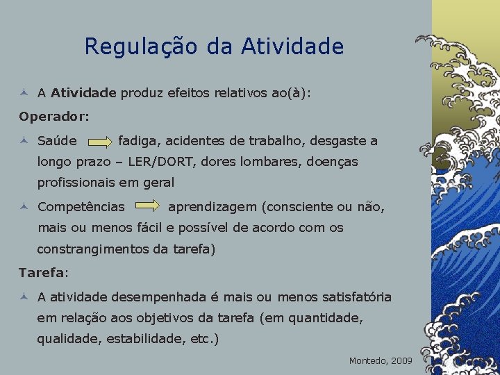 Regulação da Atividade © A Atividade produz efeitos relativos ao(à): Operador: © Saúde fadiga,