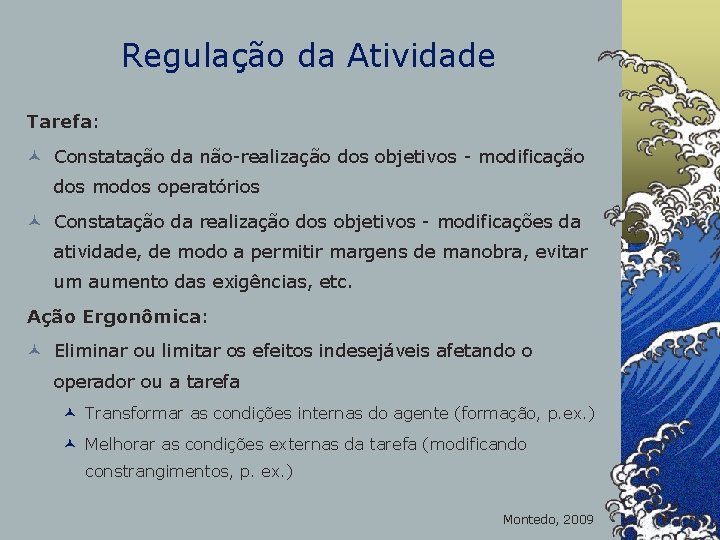 Regulação da Atividade Tarefa: © Constatação da não-realização dos objetivos - modificação dos modos