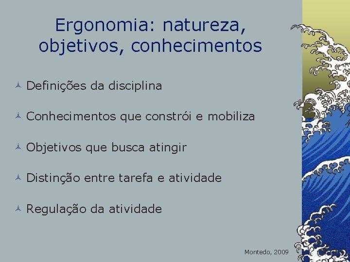 Ergonomia: natureza, objetivos, conhecimentos © Definições da disciplina © Conhecimentos que constrói e mobiliza